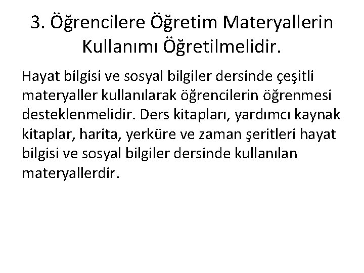 3. Öğrencilere Öğretim Materyallerin Kullanımı Öğretilmelidir. Hayat bilgisi ve sosyal bilgiler dersinde çeşitli materyaller