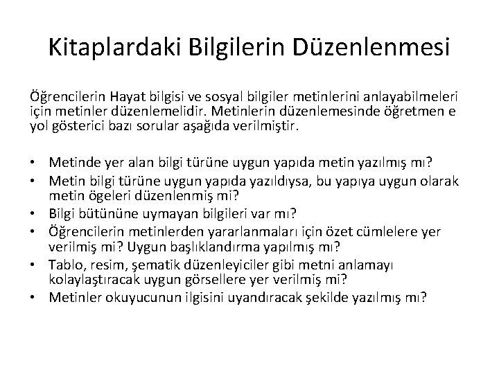 Kitaplardaki Bilgilerin Düzenlenmesi Öğrencilerin Hayat bilgisi ve sosyal bilgiler metinlerini anlayabilmeleri için metinler düzenlemelidir.