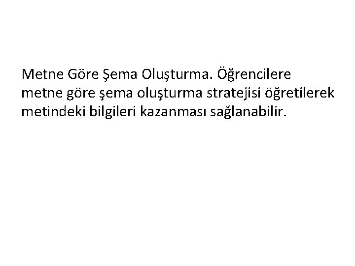 Metne Göre Şema Oluşturma. Öğrencilere metne göre şema oluşturma stratejisi öğretilerek metindeki bilgileri kazanması