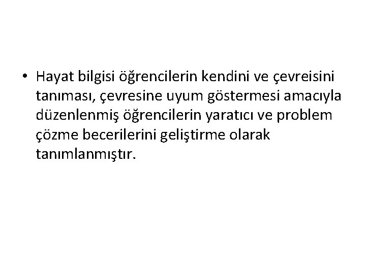  • Hayat bilgisi öğrencilerin kendini ve çevreisini tanıması, çevresine uyum göstermesi amacıyla düzenlenmiş