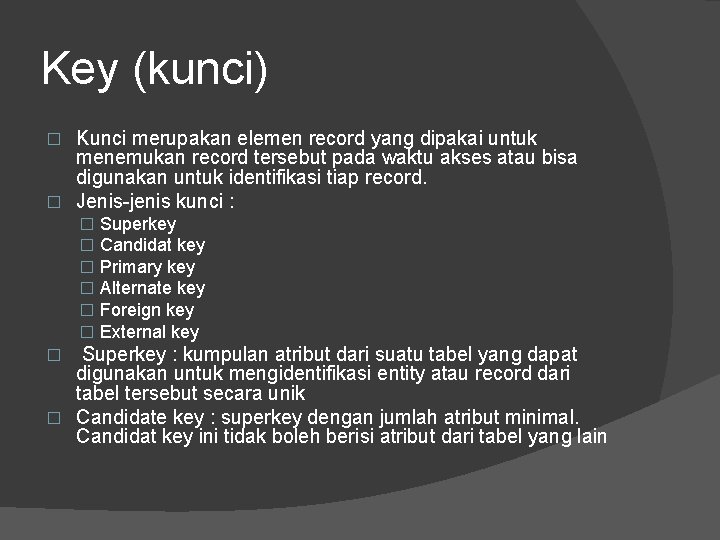 Key (kunci) Kunci merupakan elemen record yang dipakai untuk menemukan record tersebut pada waktu