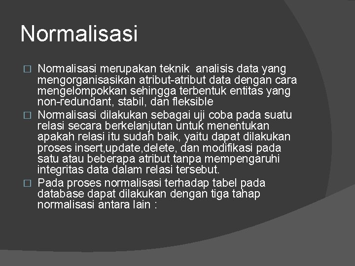 Normalisasi merupakan teknik analisis data yang mengorganisasikan atribut-atribut data dengan cara mengelompokkan sehingga terbentuk