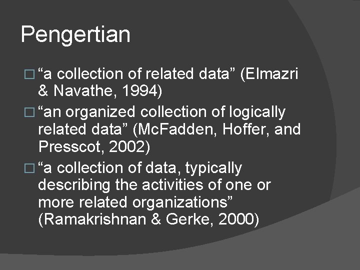 Pengertian � “a collection of related data” (Elmazri & Navathe, 1994) � “an organized