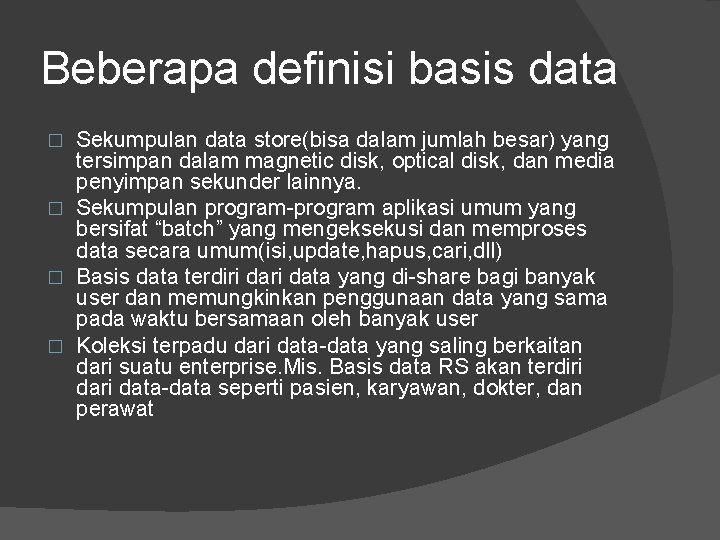 Beberapa definisi basis data Sekumpulan data store(bisa dalam jumlah besar) yang tersimpan dalam magnetic