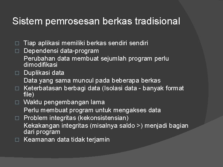 Sistem pemrosesan berkas tradisional � � � � Tiap aplikasi memiliki berkas sendiri Dependensi