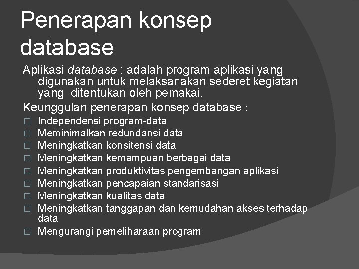 Penerapan konsep database Aplikasi database : adalah program aplikasi yang digunakan untuk melaksanakan sederet