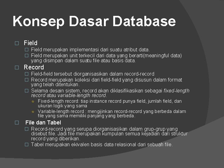 Konsep Dasar Database � Field merupakan implementasi dari suatu atribut data. � Field merupakan