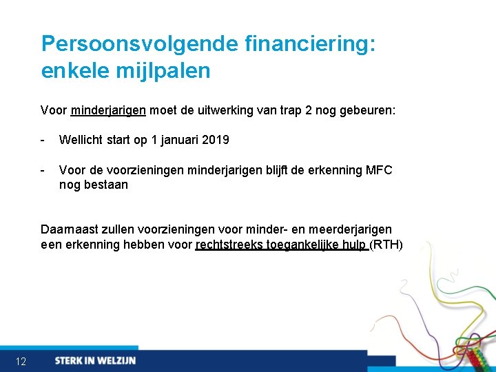 Persoonsvolgende financiering: enkele mijlpalen Voor minderjarigen moet de uitwerking van trap 2 nog gebeuren: