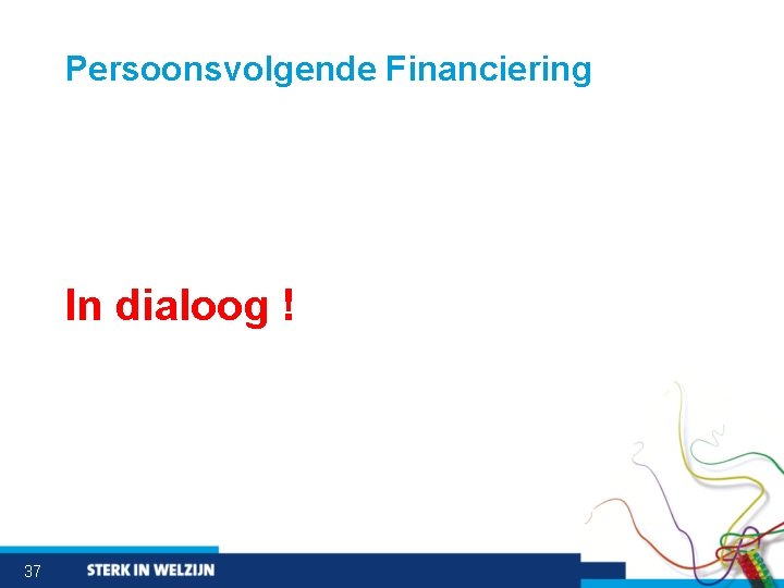 Persoonsvolgende Financiering In dialoog ! 37 