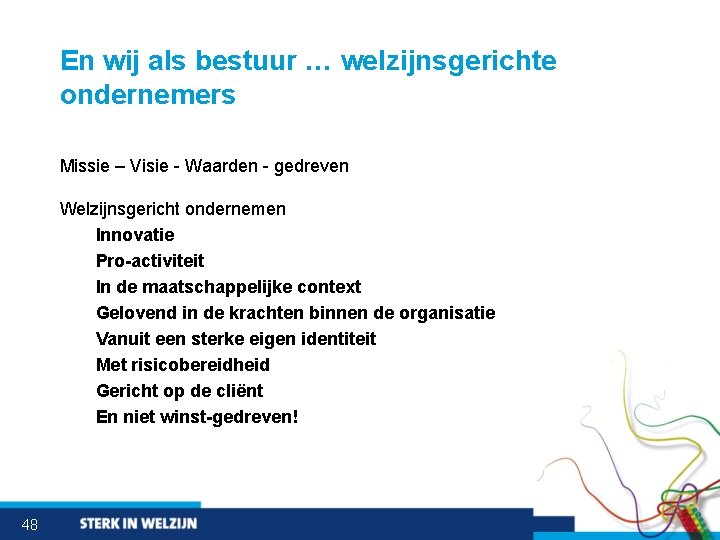 En wij als bestuur … welzijnsgerichte ondernemers Missie – Visie - Waarden - gedreven