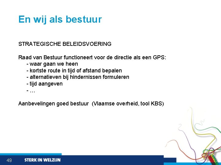 En wij als bestuur STRATEGISCHE BELEIDSVOERING Raad van Bestuur functioneert voor de directie als