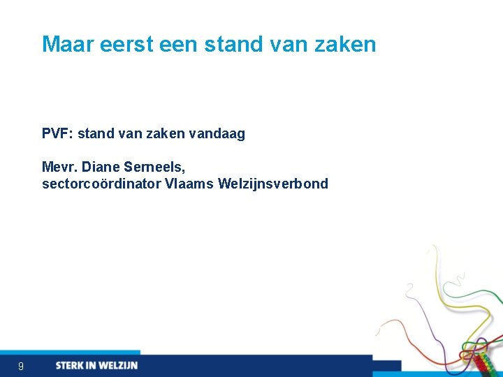 Maar eerst een stand van zaken PVF: stand van zaken vandaag Mevr. Diane Serneels,