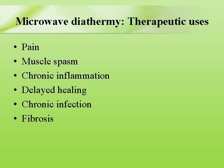 Microwave diathermy: Therapeutic uses • • • Pain Muscle spasm Chronic inflammation Delayed healing