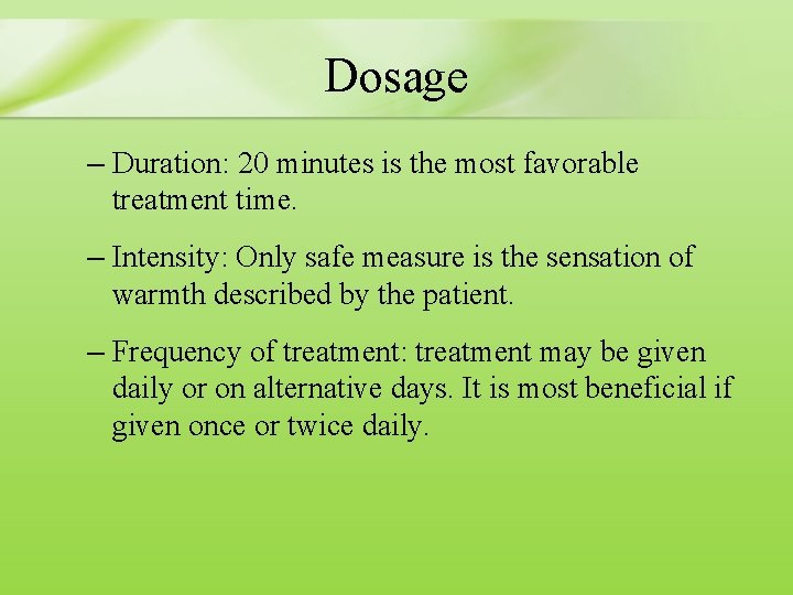 Dosage – Duration: 20 minutes is the most favorable treatment time. – Intensity: Only