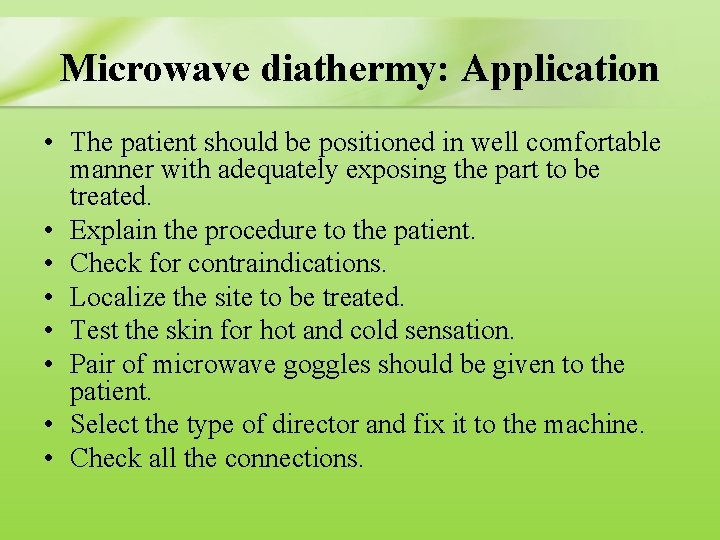 Microwave diathermy: Application • The patient should be positioned in well comfortable manner with