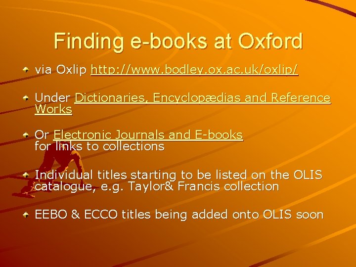 Finding e-books at Oxford via Oxlip http: //www. bodley. ox. ac. uk/oxlip/ Under Dictionaries,