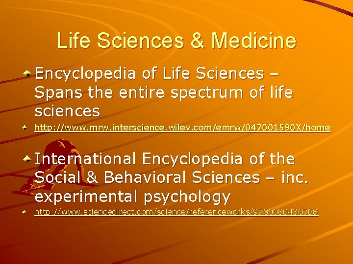 Life Sciences & Medicine Encyclopedia of Life Sciences – Spans the entire spectrum of