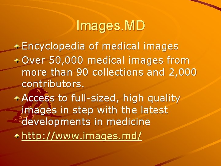 Images. MD Encyclopedia of medical images Over 50, 000 medical images from more than