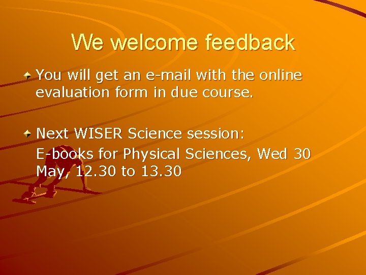 We welcome feedback You will get an e-mail with the online evaluation form in