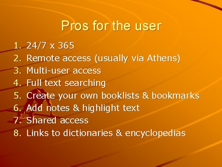 Pros for the user 1. 2. 3. 4. 5. 6. 7. 8. 24/7 x