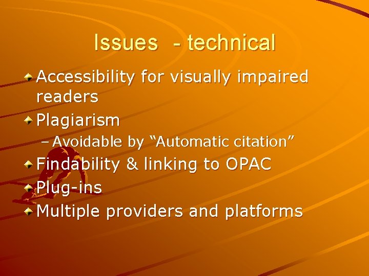 Issues - technical Accessibility for visually impaired readers Plagiarism – Avoidable by “Automatic citation”