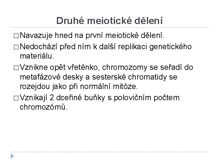 Druhé meiotické dělení � Navazuje hned na první meiotické dělení. � Nedochází před ním