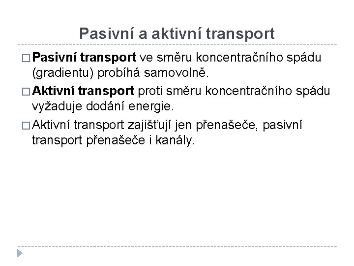 Pasivní a aktivní transport � Pasivní transport ve směru koncentračního spádu (gradientu) probíhá samovolně.