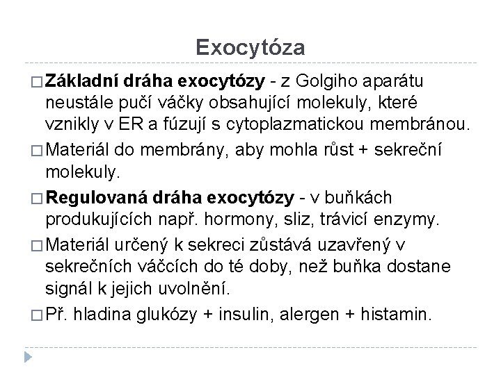 Exocytóza � Základní dráha exocytózy - z Golgiho aparátu neustále pučí váčky obsahující molekuly,