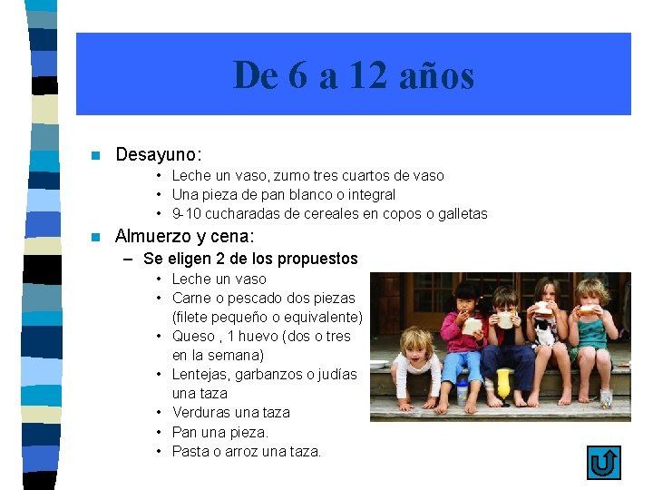 De 6 a 12 años n Desayuno: • Leche un vaso, zumo tres cuartos