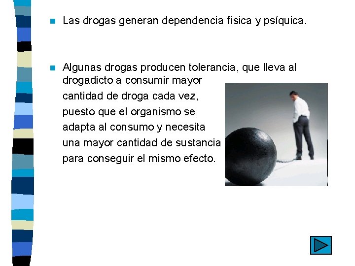 n Las drogas generan dependencia física y psíquica. n Algunas drogas producen tolerancia, que