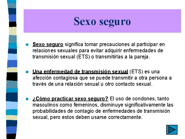 Sexo seguro n Sexo seguro significa tomar precauciones al participar en relaciones sexuales para