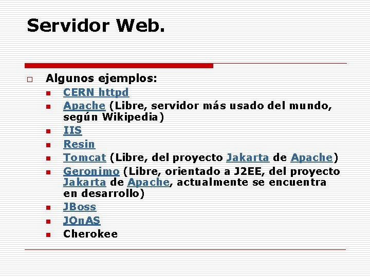 Servidor Web. o Algunos ejemplos: n CERN httpd n Apache (Libre, servidor más usado