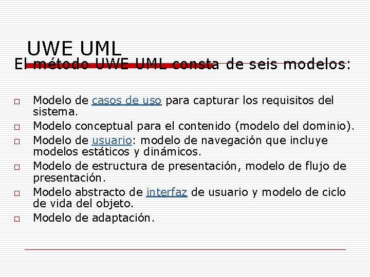 UWE UML El método UWE UML consta de seis modelos: o o o Modelo