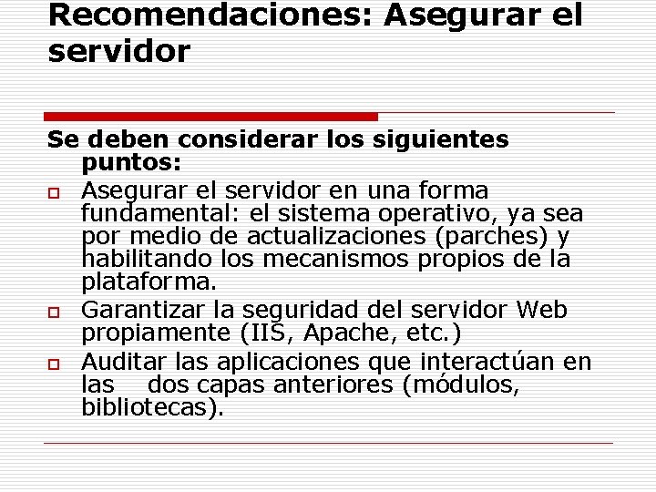 Recomendaciones: Asegurar el servidor Se deben considerar los siguientes puntos: o Asegurar el servidor