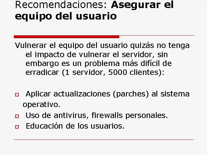 Recomendaciones: Asegurar el equipo del usuario Vulnerar el equipo del usuario quizás no tenga