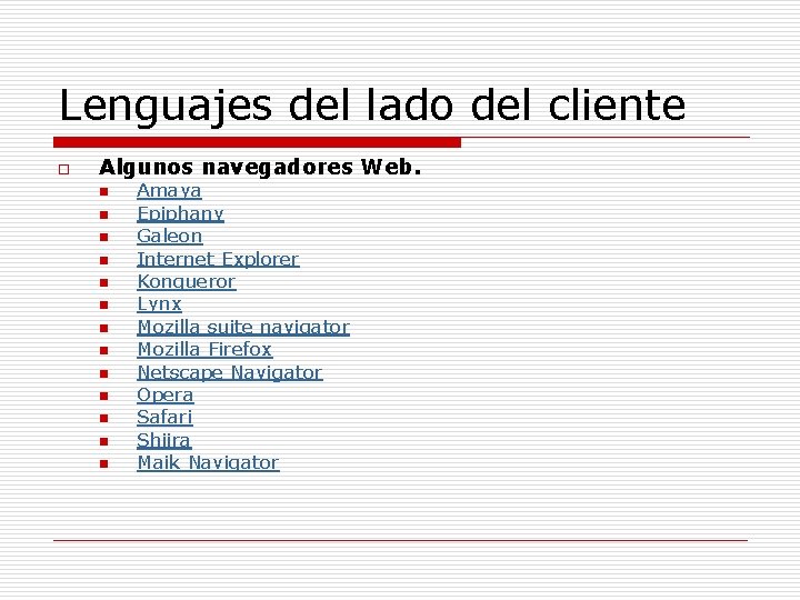 Lenguajes del lado del cliente o Algunos navegadores Web. n n n n Amaya