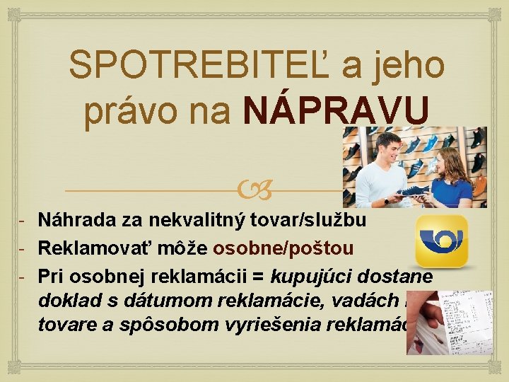 SPOTREBITEĽ a jeho právo na NÁPRAVU - Náhrada za nekvalitný tovar/službu - Reklamovať môže