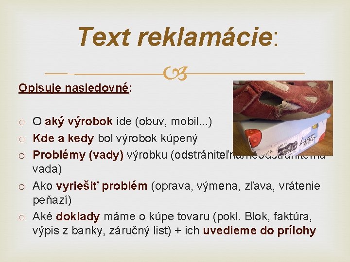 Text reklamácie: Opisuje nasledovné: o O aký výrobok ide (obuv, mobil. . . )