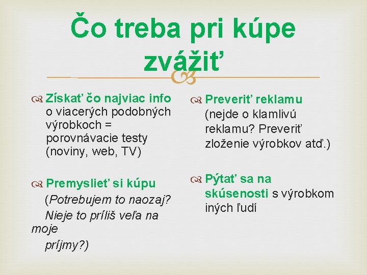 Čo treba pri kúpe zvážiť Získať čo najviac info o viacerých podobných výrobkoch =