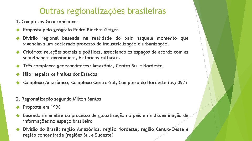 Outras regionalizações brasileiras 1. Complexos Geoeconômicos Proposta pelo geógrafo Pedro Pinchas Geiger Divisão regional