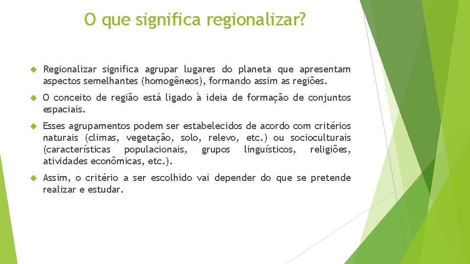 O que significa regionalizar? Regionalizar significa agrupar lugares do planeta que apresentam aspectos semelhantes