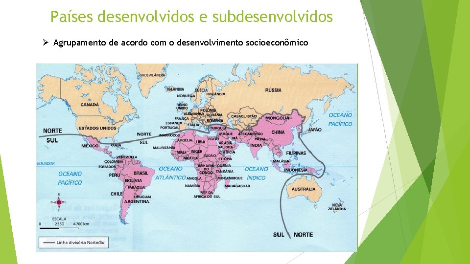 Países desenvolvidos e subdesenvolvidos Ø Agrupamento de acordo com o desenvolvimento socioeconômico 