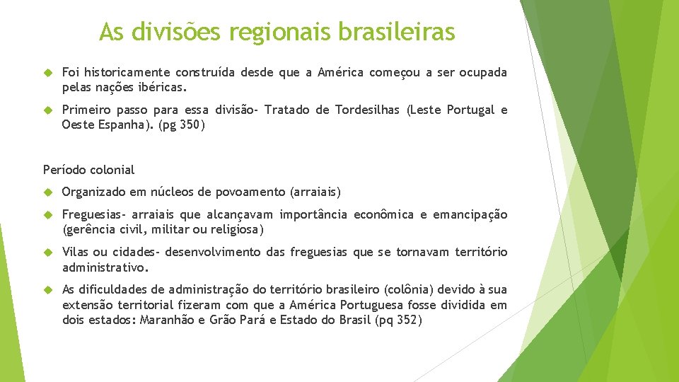 As divisões regionais brasileiras Foi historicamente construída desde que a América começou a ser