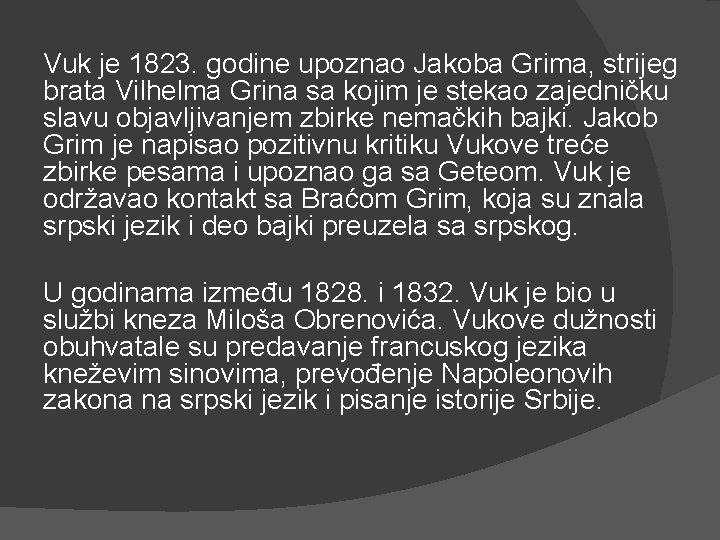 Vuk je 1823. godine upoznao Jakoba Grima, strijeg brata Vilhelma Grina sa kojim je