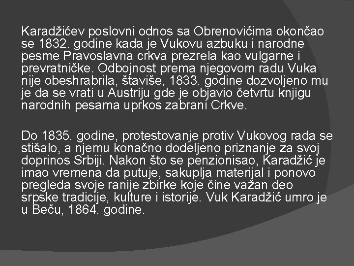 Karadžićev poslovni odnos sa Obrenovićima okončao se 1832. godine kada je Vukovu azbuku i