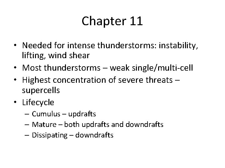 Chapter 11 • Needed for intense thunderstorms: instability, lifting, wind shear • Most thunderstorms