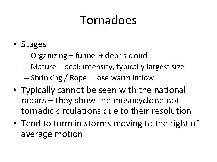 Tornadoes • Stages – Organizing – funnel + debris cloud – Mature – peak