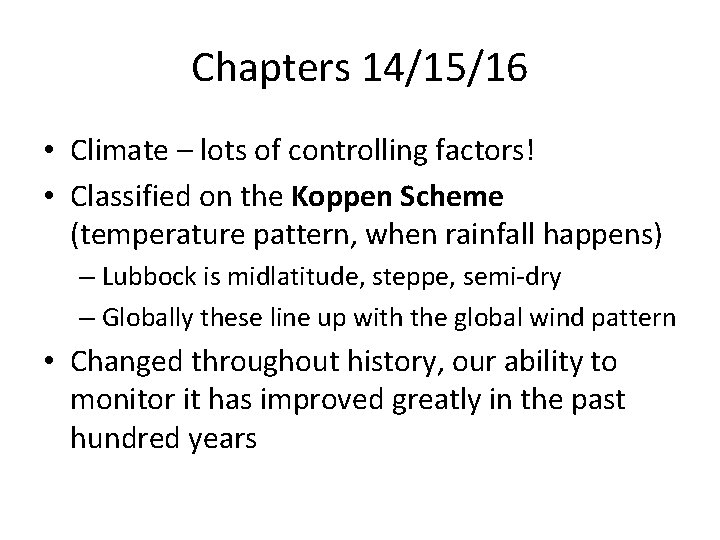 Chapters 14/15/16 • Climate – lots of controlling factors! • Classified on the Koppen