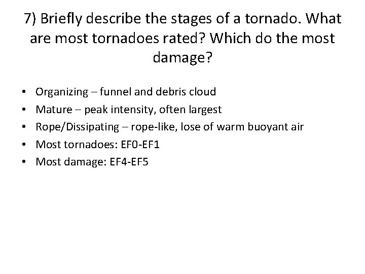 7) Briefly describe the stages of a tornado. What are most tornadoes rated? Which