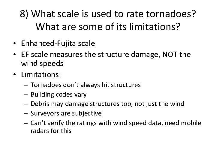 8) What scale is used to rate tornadoes? What are some of its limitations?